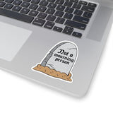 Not a Mourning Person Humorous Tombstone Kiss-Cut Sticker