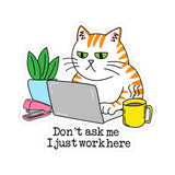 Don't Ask Me, I Just Work Here Funny Working Cat Kiss-Cut Sticker