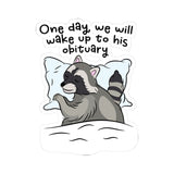 One Day, We Will Wake Up to his Obituary Relaxed Raccoon Kiss-Cut Sticker, Cute Animal Stickers, Whimsical Home Decor