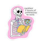 Another 8 Hours of Pretending to Work Humorous Skeleton Kiss-Cut Sticker