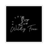 Be The Wildly Free Inspirational Kiss-Cut Stickers for Laptops, Notebooks, Water Bottles, Gifts, Self-Expression