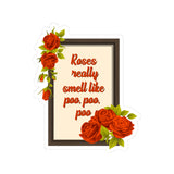 Outkast Inspired 'Roses Really Smell Like Poo, Poo, Poo' Floral Quote Kiss-Cut Sticker