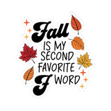 Fall is my Second Favorite F Word Fall-Themed Kiss-Cut Sticker