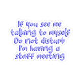 If you see me talking to myself Do Not Disturb I'm having a staff meeting Funny Office Kiss-Cut Sticker