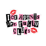 Ice Agents Are Fugly Sluts Anti-Ice Kiss-Cut Sticker