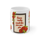 Outkast Inspired "Roses Really Smell Like Poo Poo Poo" Funny Floral Coffee 11oz Mug