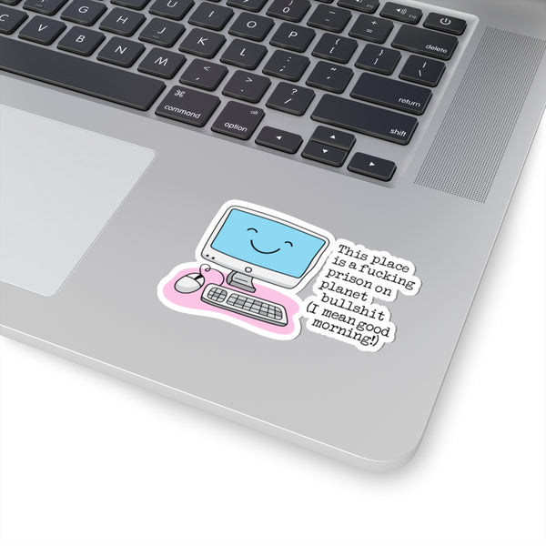 This Place is a F*cking Prison on Planet BullShit Funny Office Kiss-Cut Sticker