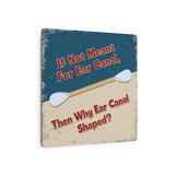 Funny Cotton Swab Joke: “If Not Meant for Ear Canal, Then Why Ear Canal Shaped?” Metal Sign