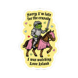 Sorry I'm Late for the Crusade, I Was Watching Love Island Kiss-Cut Sticker, Funny Medieval Sticker